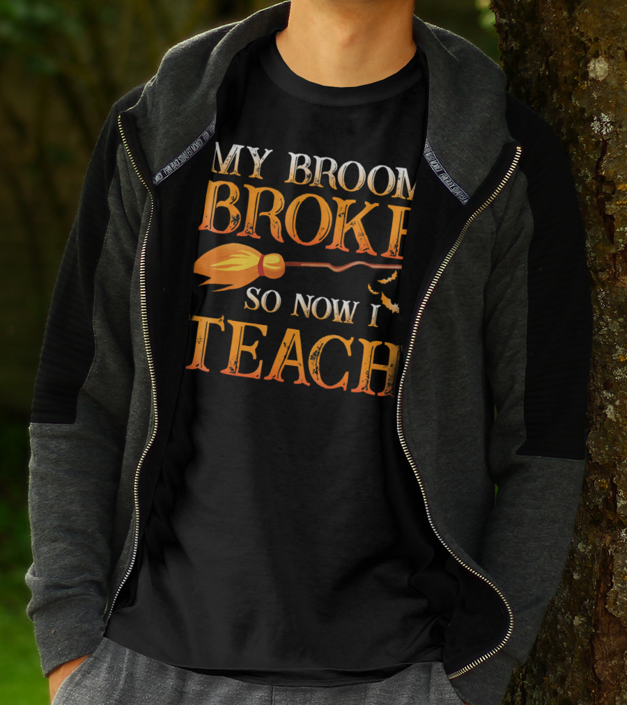 My Broom Broke So Now I Teach T-Shirt
