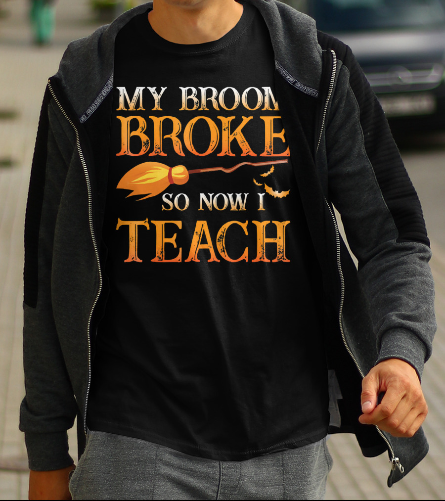My Broom Broke So Now I Teach T-Shirt