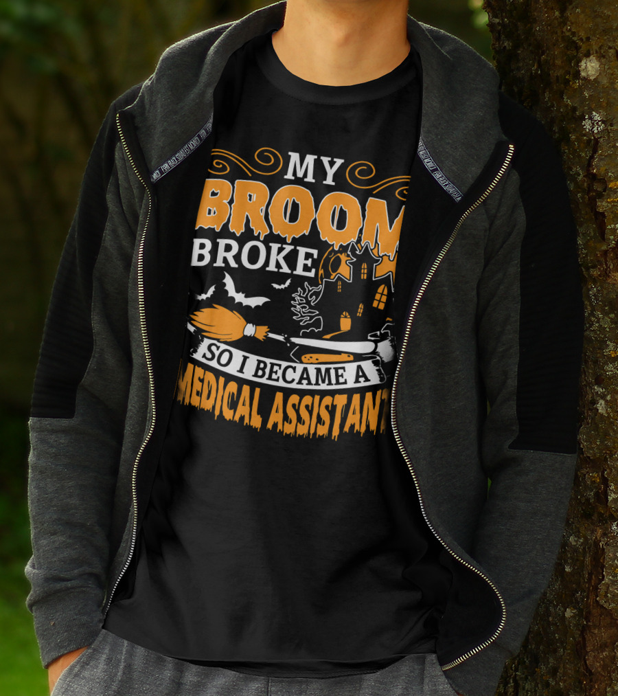 My Broom Broke So I Became A Medical Assistant Haunted House Halloween T-Shirt
