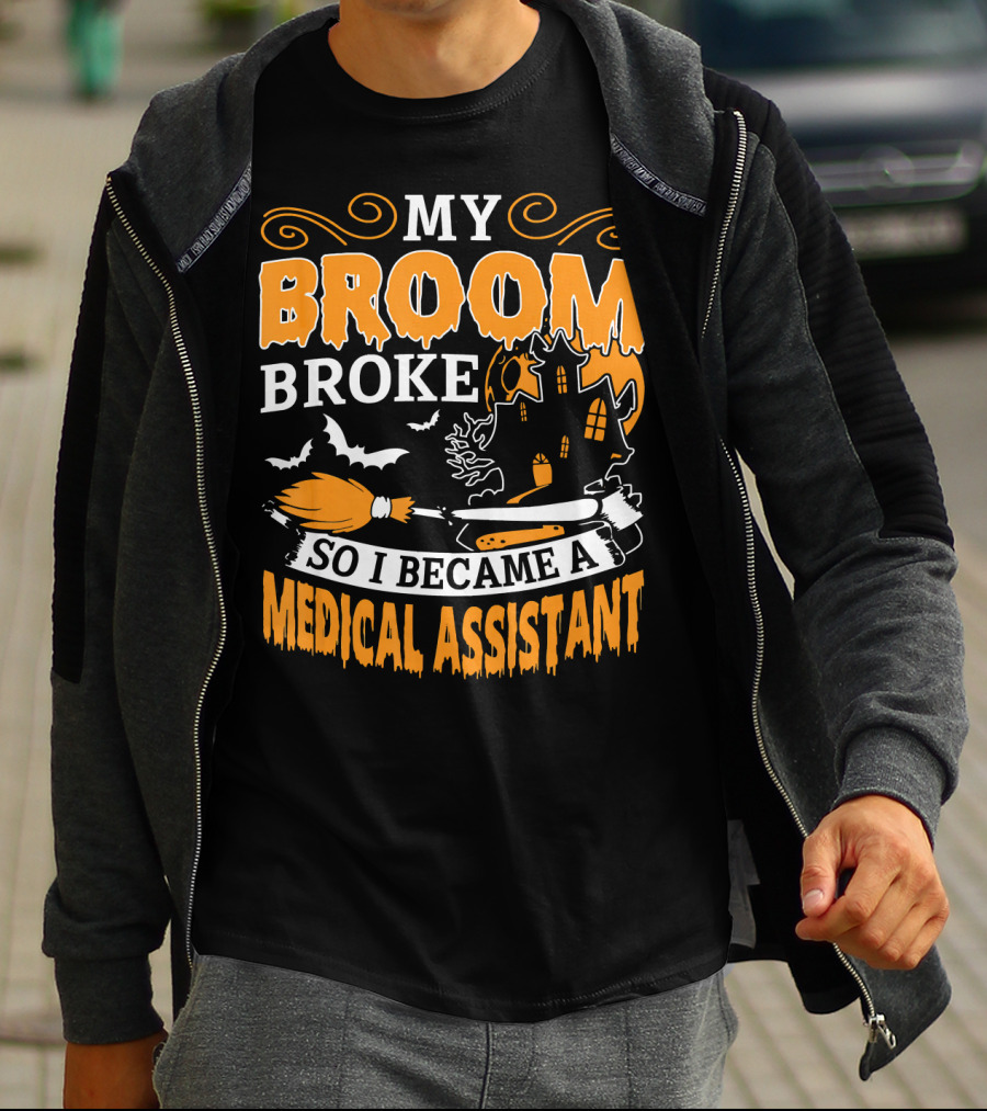 My Broom Broke So I Became A Medical Assistant Haunted House Halloween T-Shirt