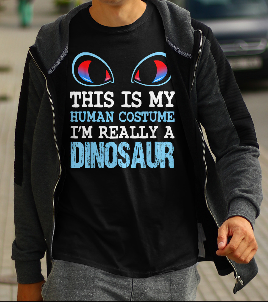 This Is My Human Costume I'm Really A Dinosaur Funny Cute Be T-Shirt