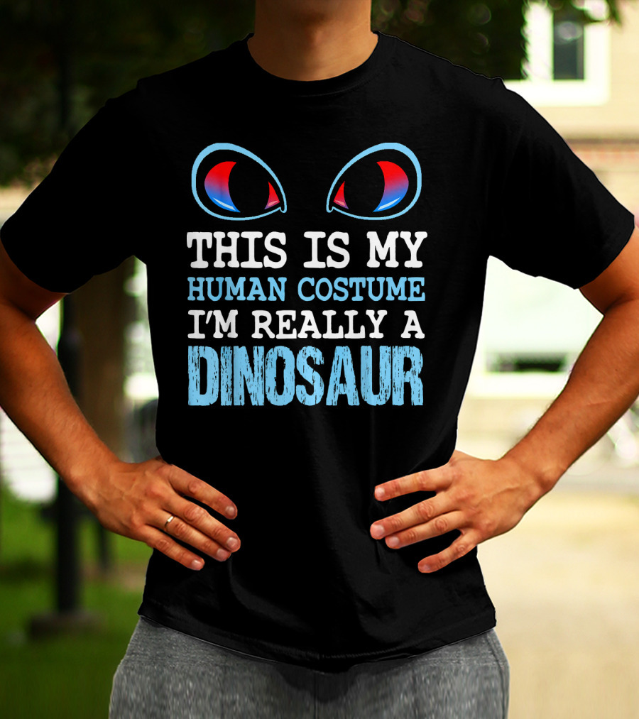 This Is My Human Costume I'm Really A Dinosaur Funny Cute Be T-Shirt