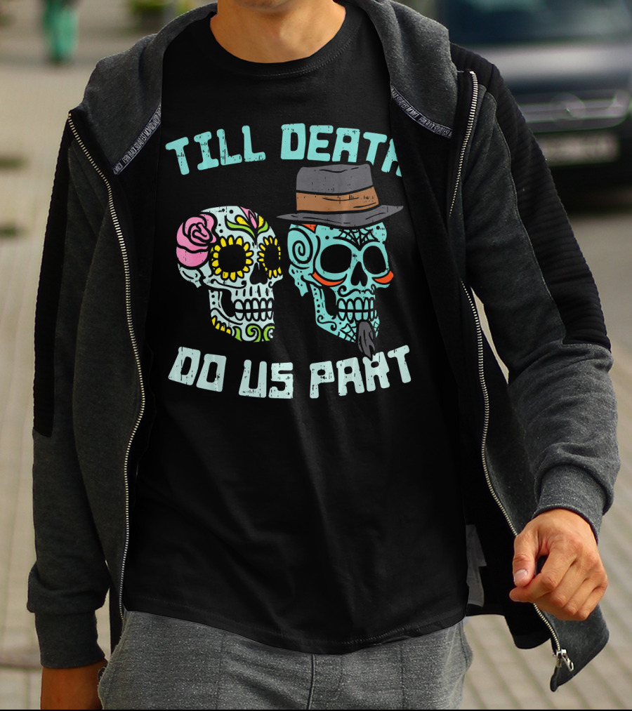 Till Death Do Us Part Sugar Skulls Hat Flower T-Shirt