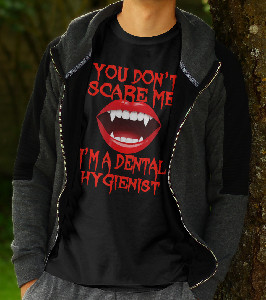 YOU DON'T SCARE ME I'M A DENTAL HYGIENIST T-Shirt