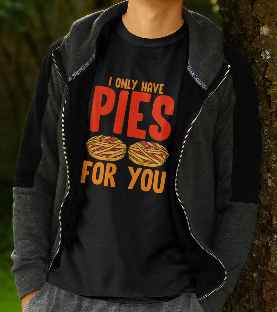 I Only Have Pies For You Funny Pumpkin Pie Autumn Fall Silly T-Shirt