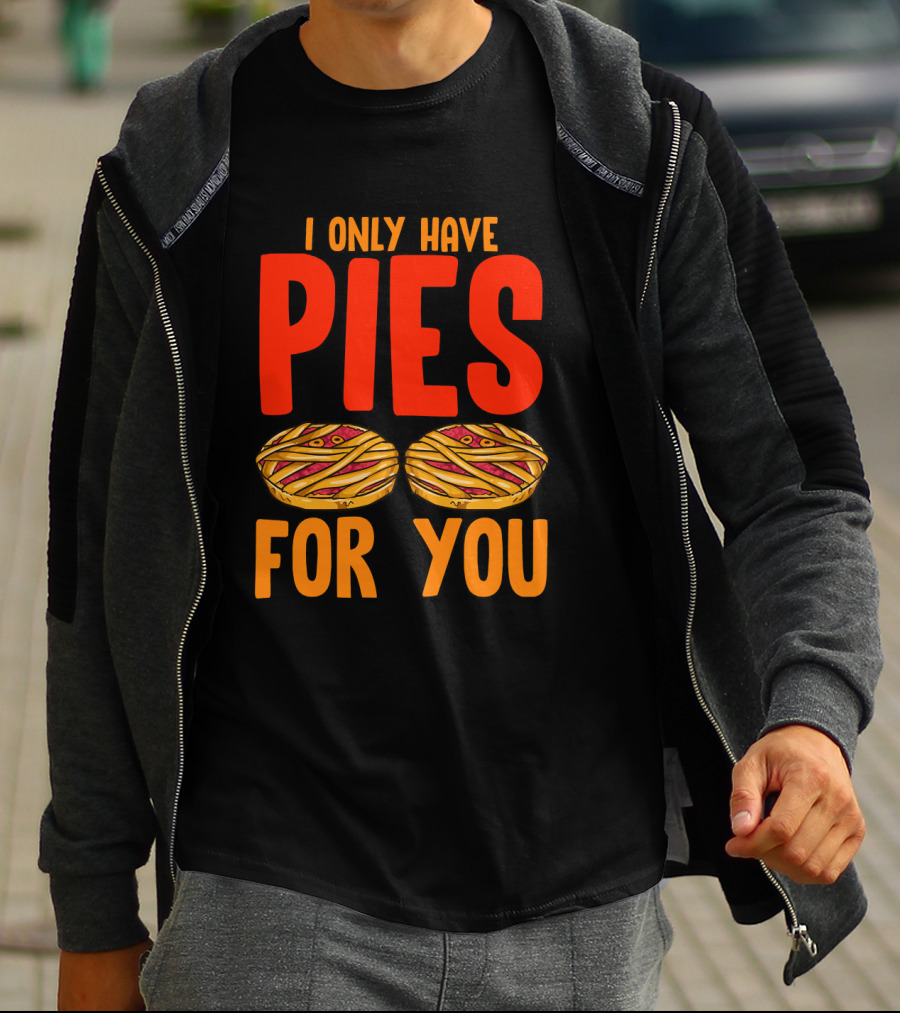 I Only Have Pies For You Funny Pumpkin Pie Autumn Fall Silly T-Shirt