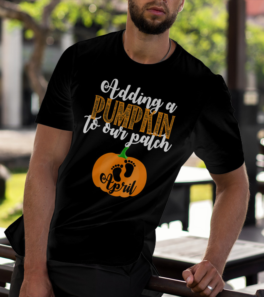 Adding A Pumpkin To Our Patch April T-Shirt
