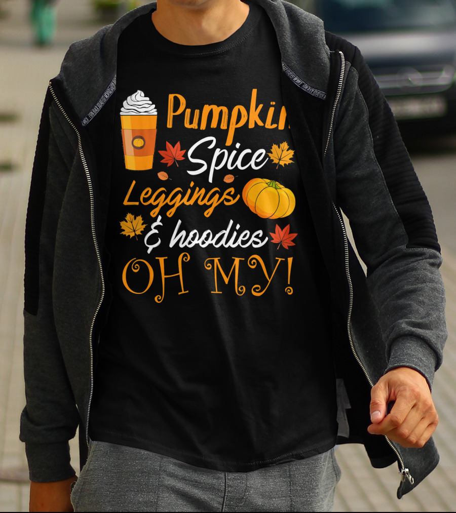 Pumpkin Spice Leggings Hoodies Oh My T-Shirt