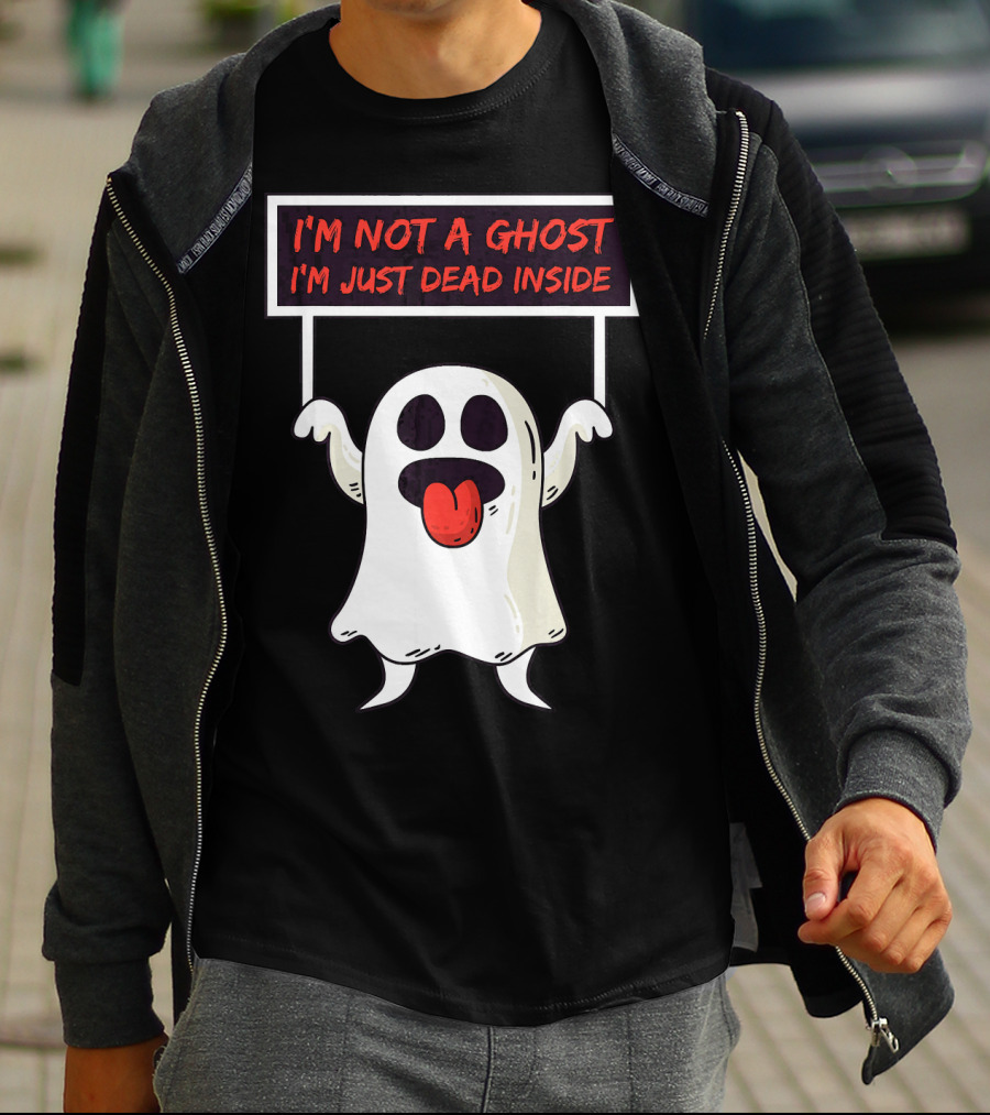 I'm Not A Ghost I'm Just Dead Inside Sad Ghost Holding Sign T-Shirt