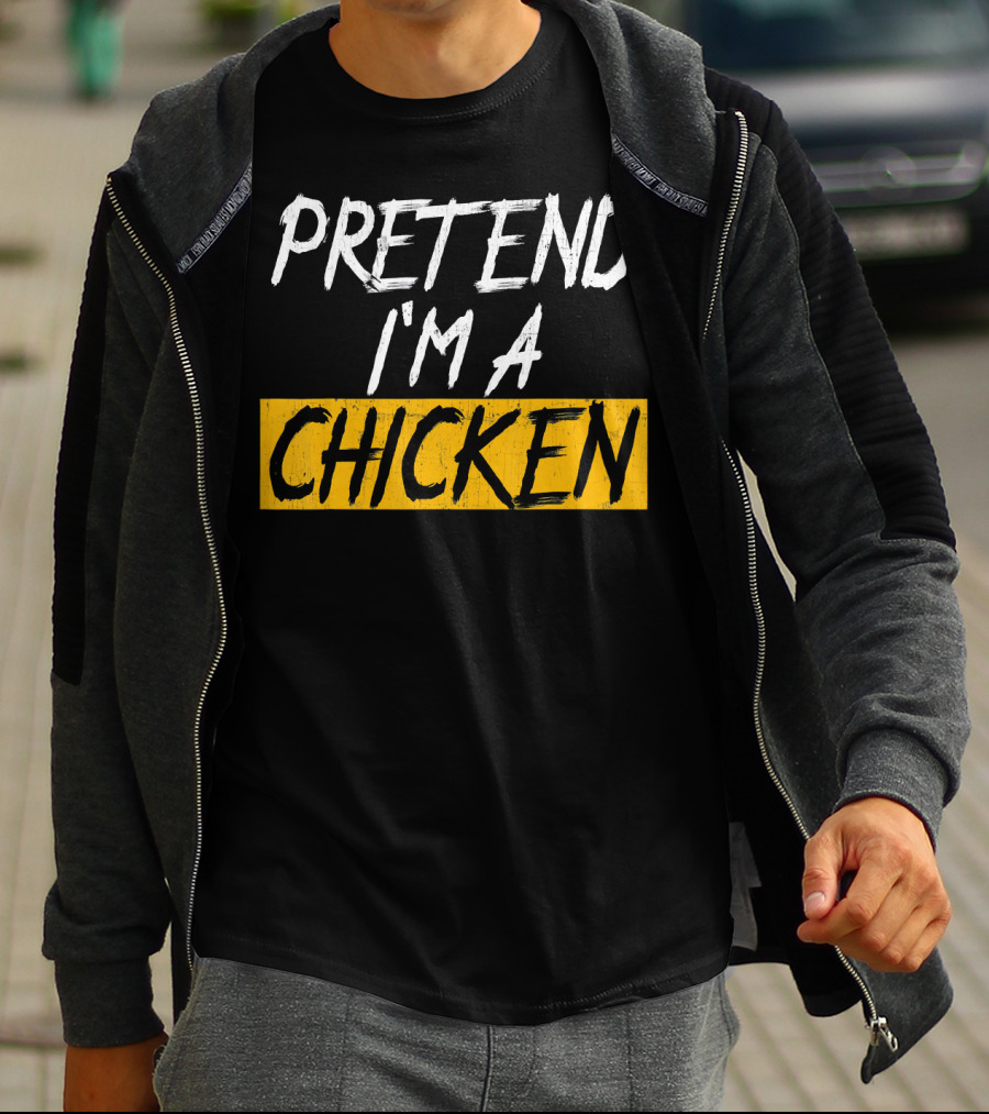 PRETEND I'M A CHICKEN T-Shirt