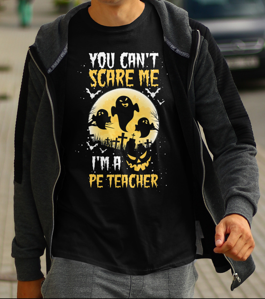 You Can't Scare Me I'm A PE Teacher Ghosts Halloween T-Shirt