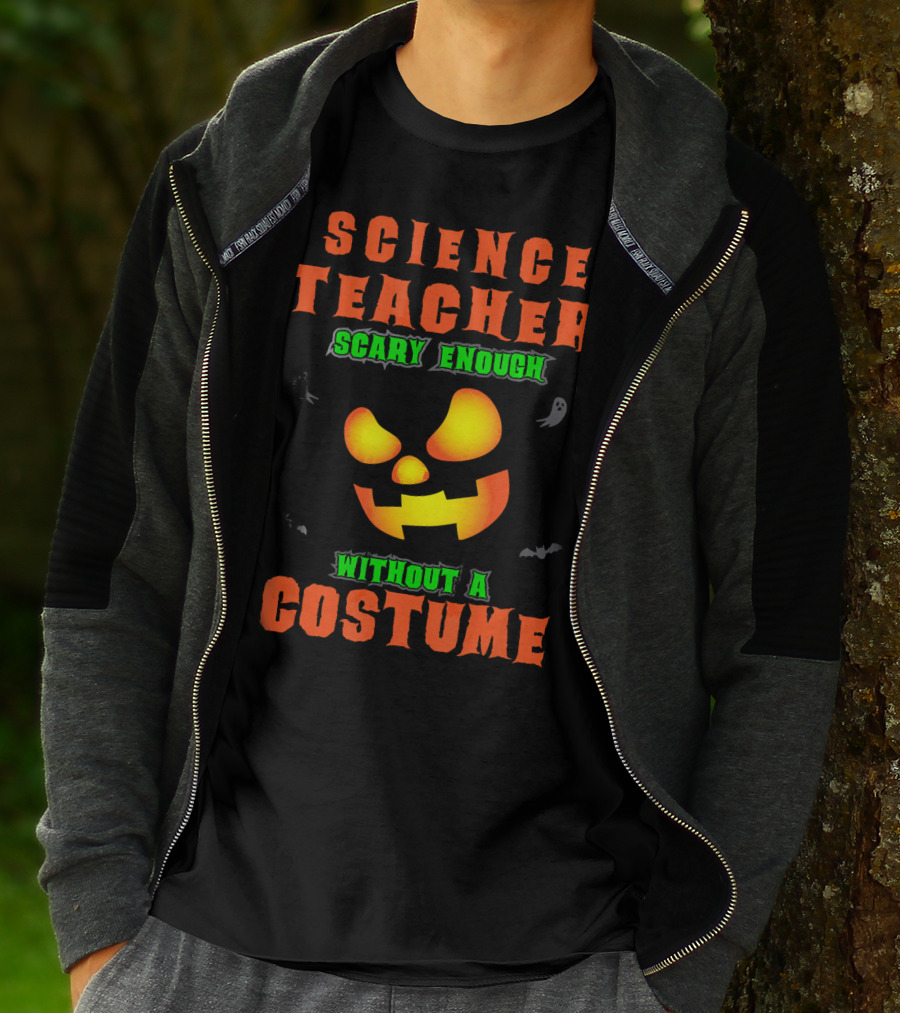 Science Teacher Scary Enough Without A Costume T-Shirt