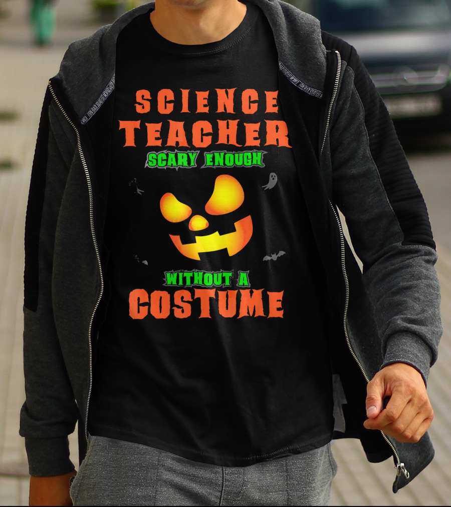 Science Teacher Scary Enough Without A Costume T-Shirt