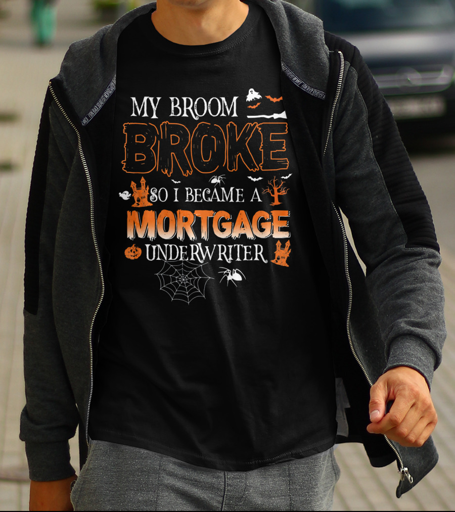 My Broom Broke So I Became A Mortgage Underwriter Halloween Ghosts And Spiders T-Shirt