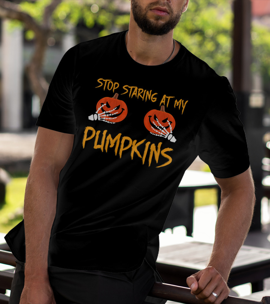 Stop Staring At My Pumpkins Halloween Funny T-Shirt