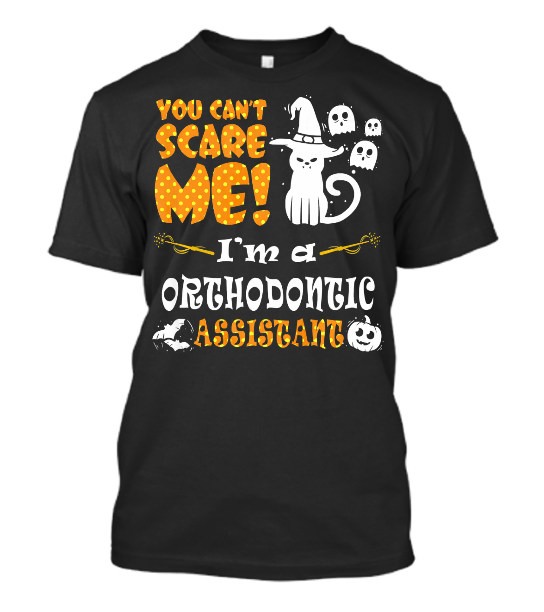 You Can't Scare Me I'm A Orthodontic Assistant T-Shirt