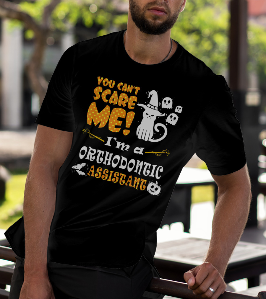 You Can't Scare Me I'm A Orthodontic Assistant T-Shirt