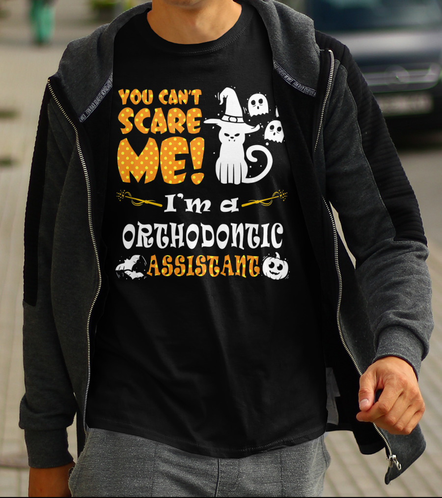 You Can't Scare Me I'm A Orthodontic Assistant T-Shirt