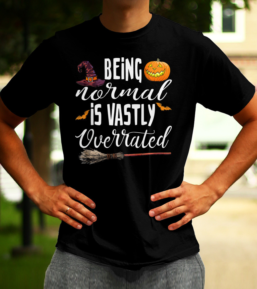Being Normal Is Vastly Overrated Halloween Pumpkin Witch Hat Broomstick T-Shirt