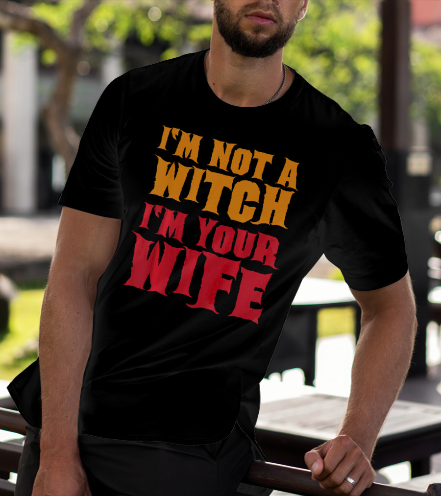 I'm Not A Witch I'm Your Wife Funny Halloween T-Shirt