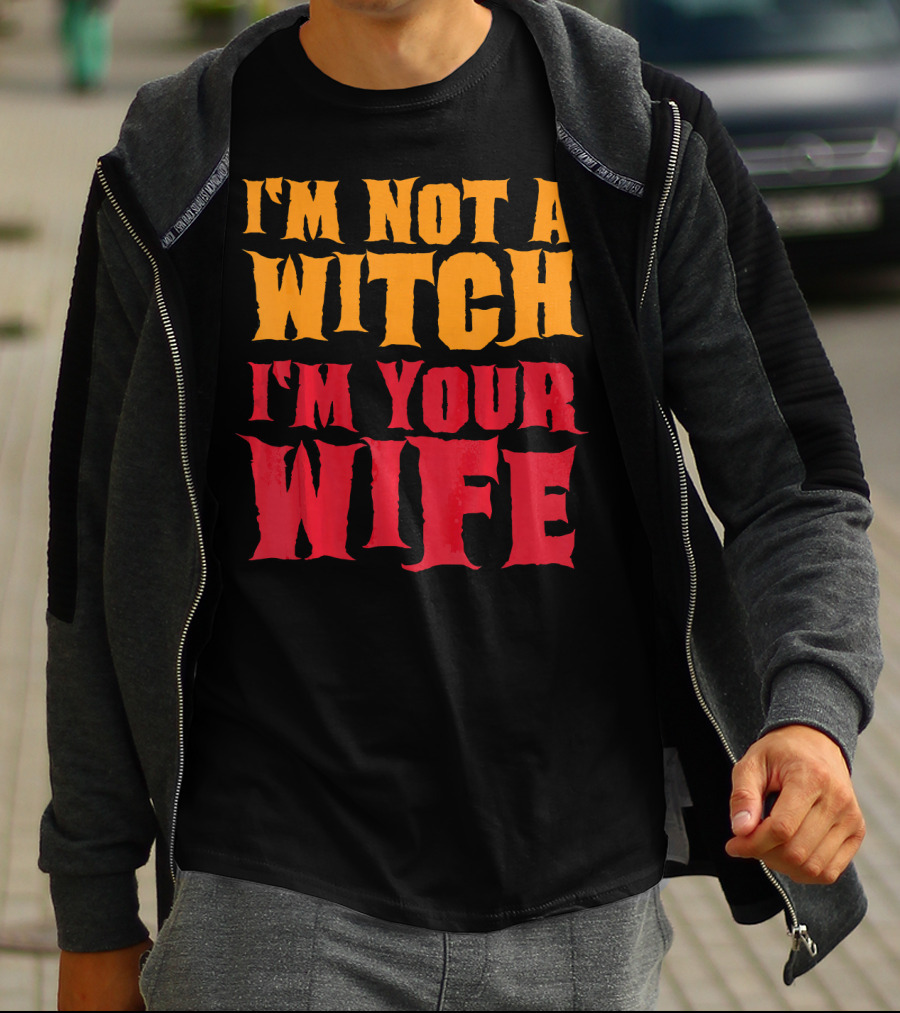 I'm Not A Witch I'm Your Wife Funny Halloween T-Shirt