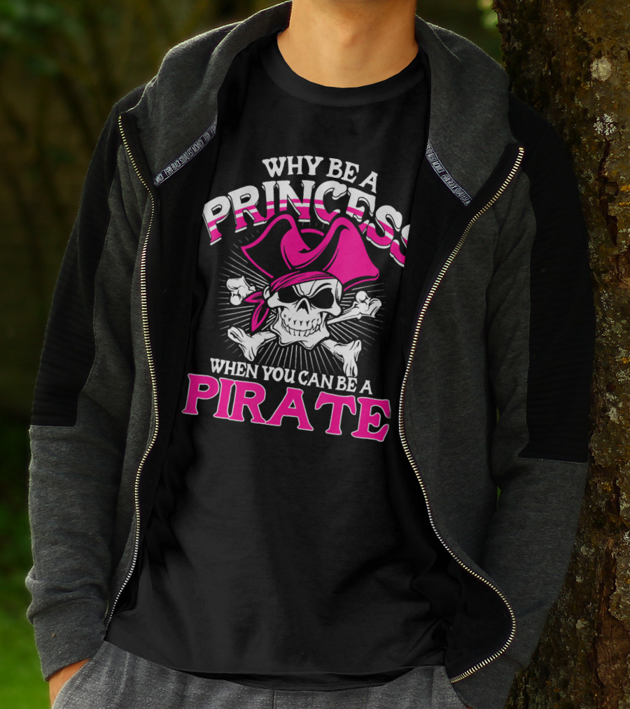Why Be A Princess When You Can Be A Pirate Skull And Crossbones Pink Hat T-Shirt