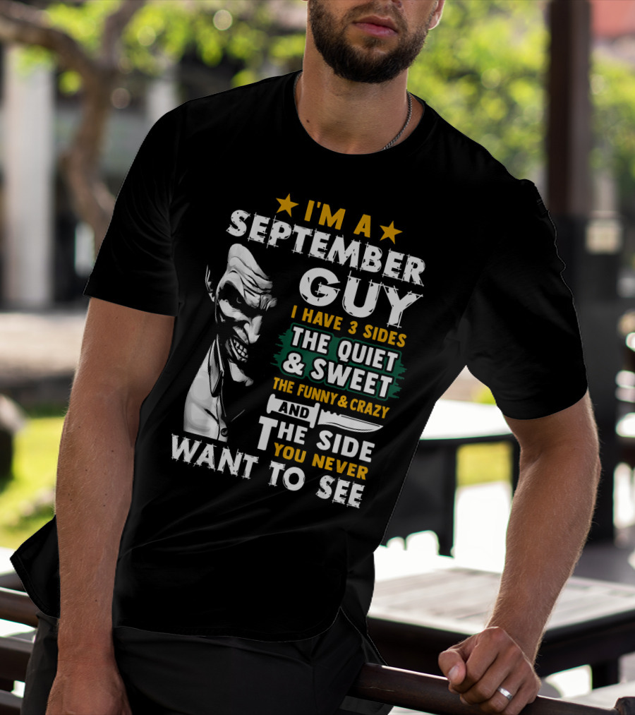 I'm A September Guy I Have 3 Sides The Quiet And Sweet The Funny And Crazy And The Side You Never Want To See T-Shirt