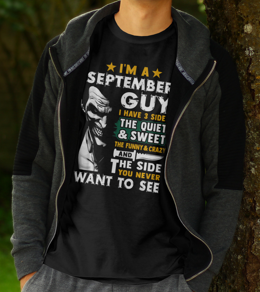 I'm A September Guy I Have 3 Sides The Quiet And Sweet The Funny And Crazy And The Side You Never Want To See T-Shirt