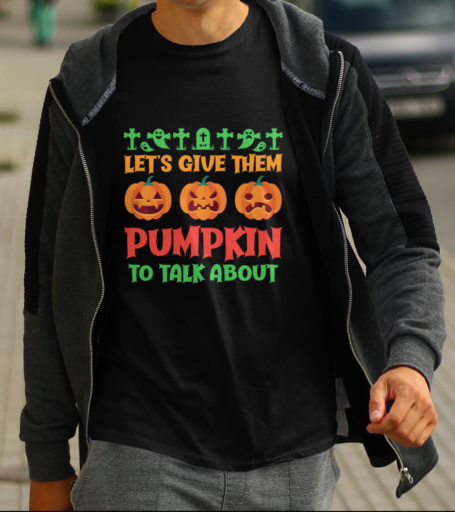 Let's Give Them Pumpkin To Talk About T-Shirt