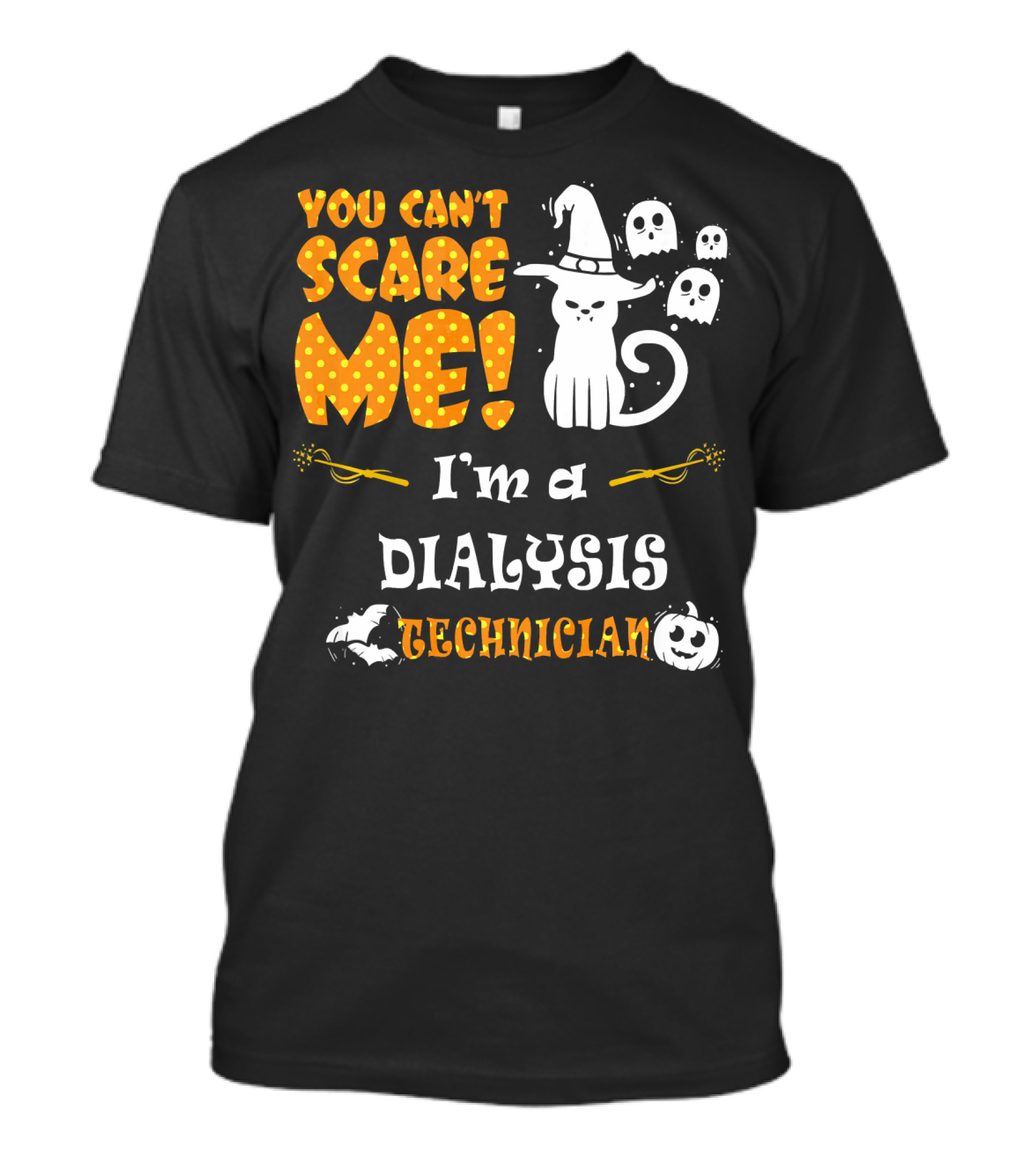 YOU CAN'T SCARE ME I'M A DIALYSIS TECHNICIAN T-Shirt