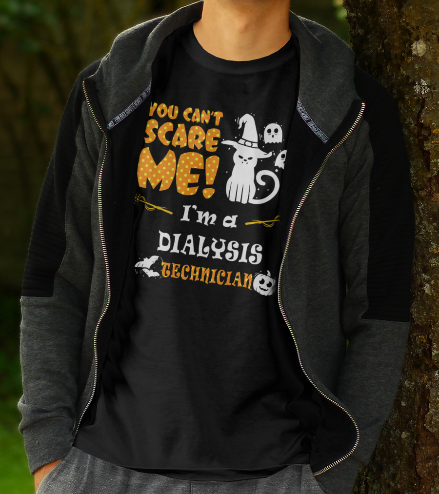 YOU CAN'T SCARE ME I'M A DIALYSIS TECHNICIAN T-Shirt
