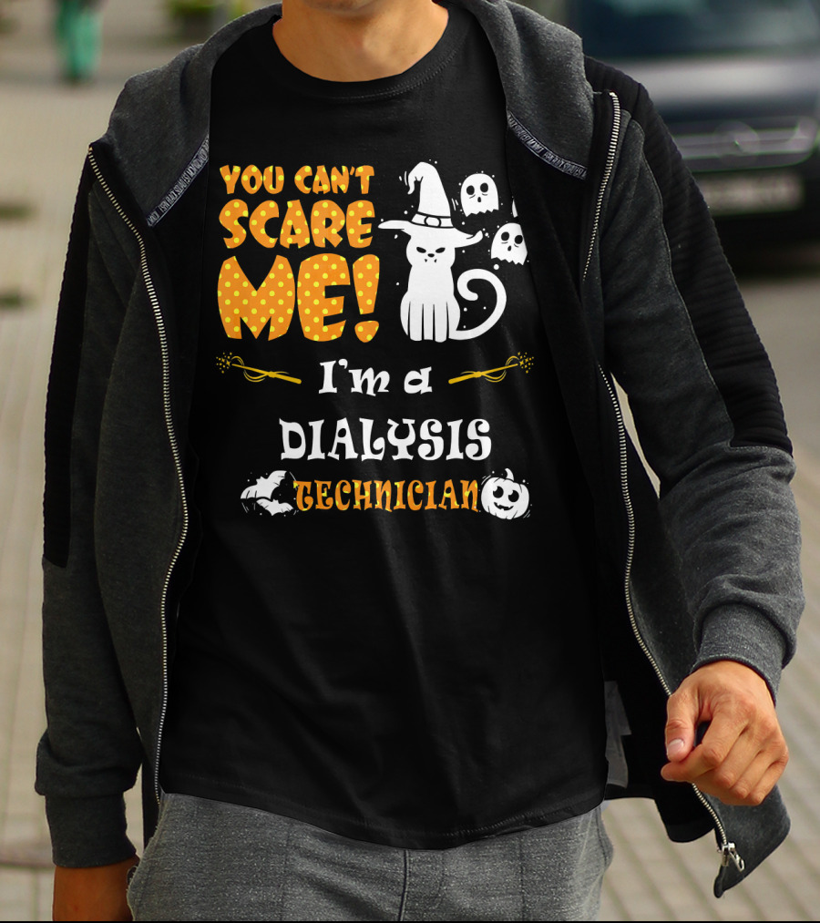 YOU CAN'T SCARE ME I'M A DIALYSIS TECHNICIAN T-Shirt