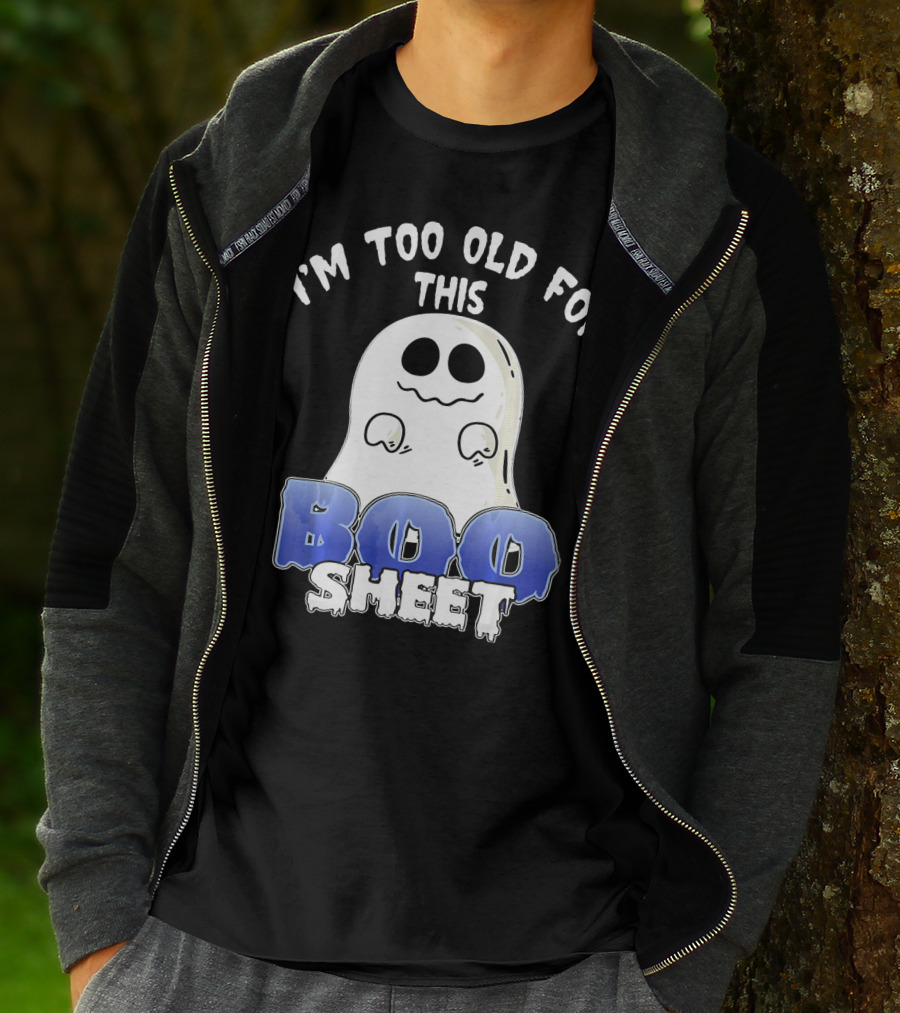 I'm Too Old For This Boo Sheet Funny Ghost Halloween T-Shirt
