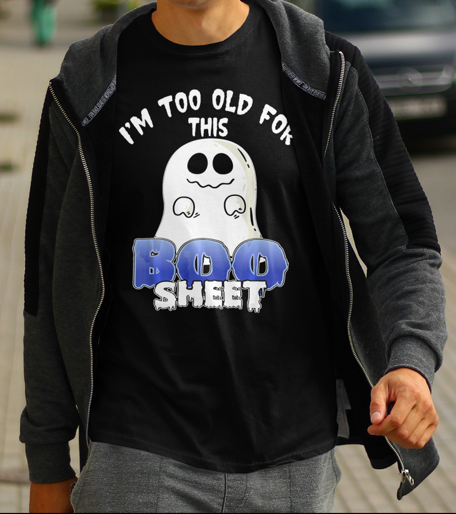 I'm Too Old For This Boo Sheet Funny Ghost Halloween T-Shirt