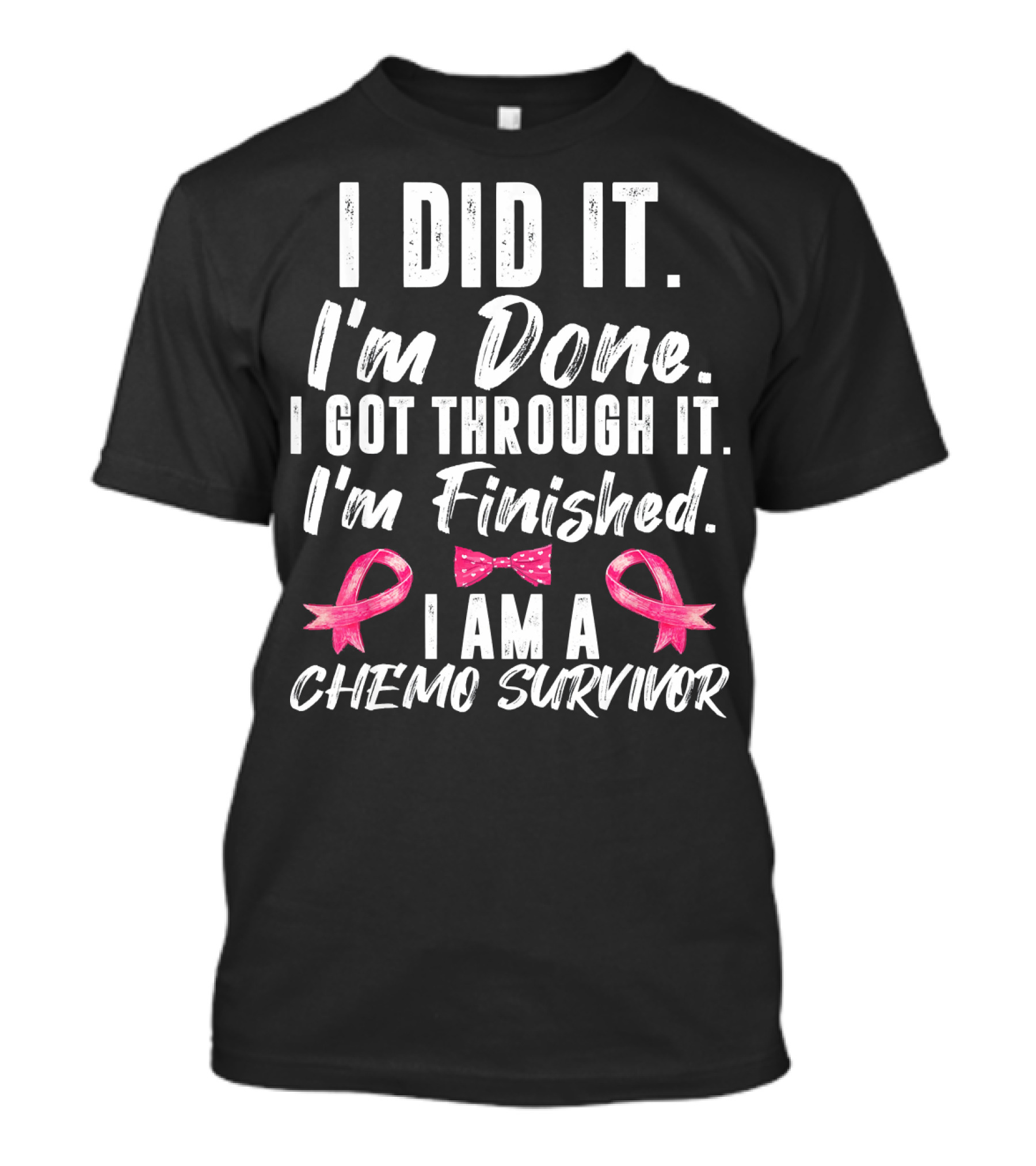 I Did It I'm Done I Got Through It I'm Finished I Am A Chemo Survivor T-Shirt