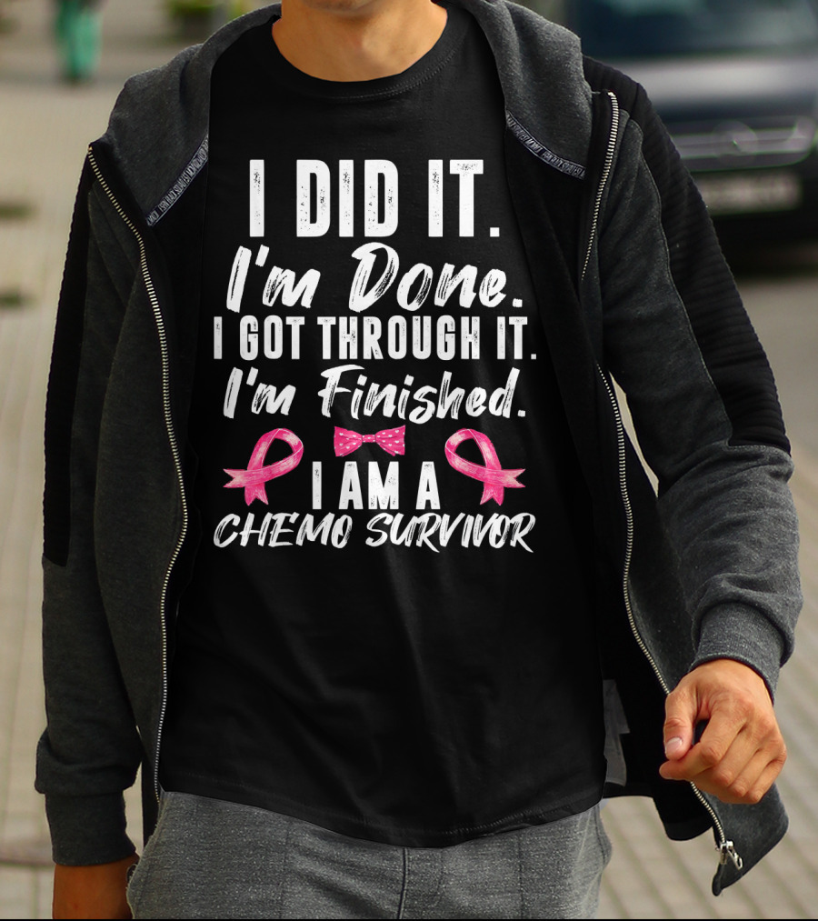 I Did It I'm Done I Got Through It I'm Finished I Am A Chemo Survivor T-Shirt
