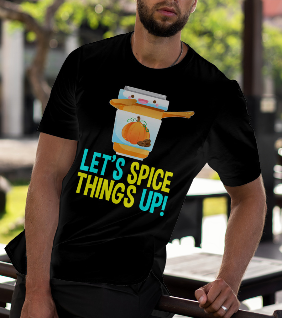 LET'S SPICE THINGS UP PUMPKIN SPICE LATTE T-Shirt