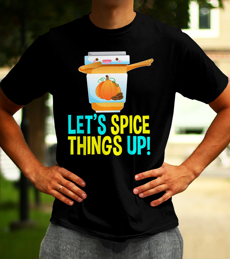 LET'S SPICE THINGS UP PUMPKIN SPICE LATTE T-Shirt