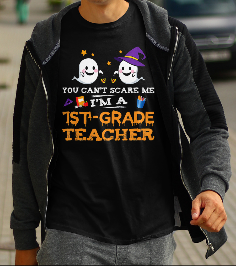 You Can't Scare Me I'm A 1st-Grade Teacher Halloween Ghosts Hat And School Supplies T-Shirt