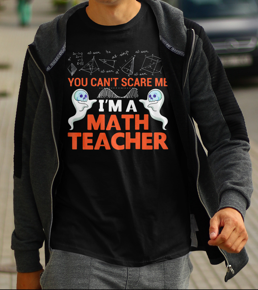 You Can't Scare Me I'm A Math Teacher Ghosts Equations Science T-Shirt