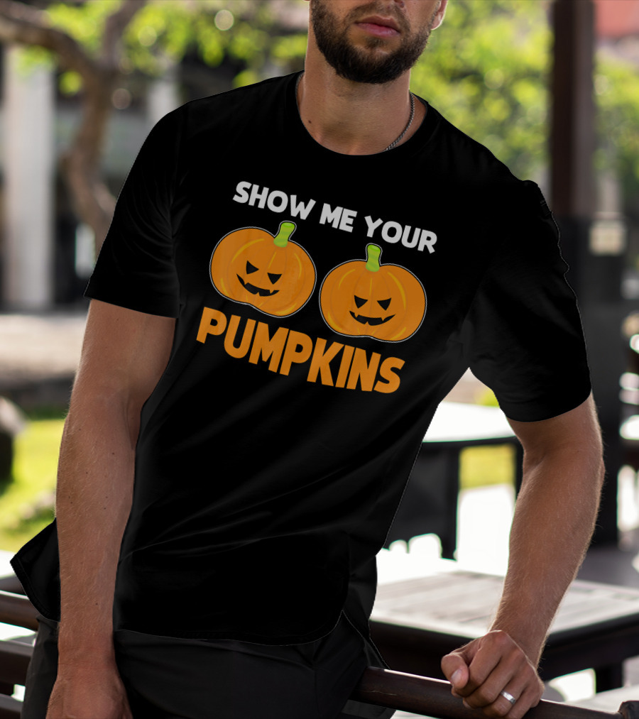 Show Me Your Pumpkins Halloween Jack-O'-Lanterns T-Shirt