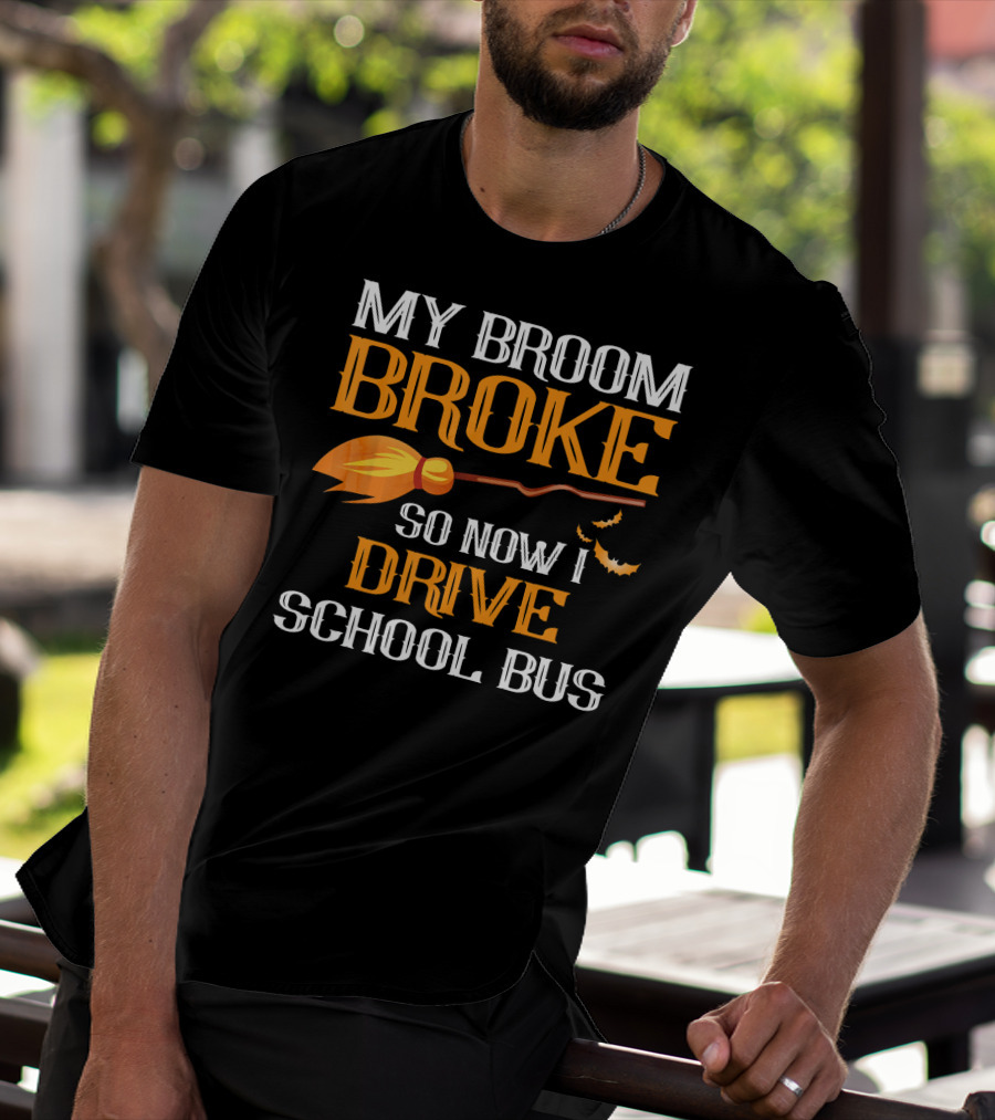My Broom Broke So Now I Drive School Bus Halloween T-Shirt