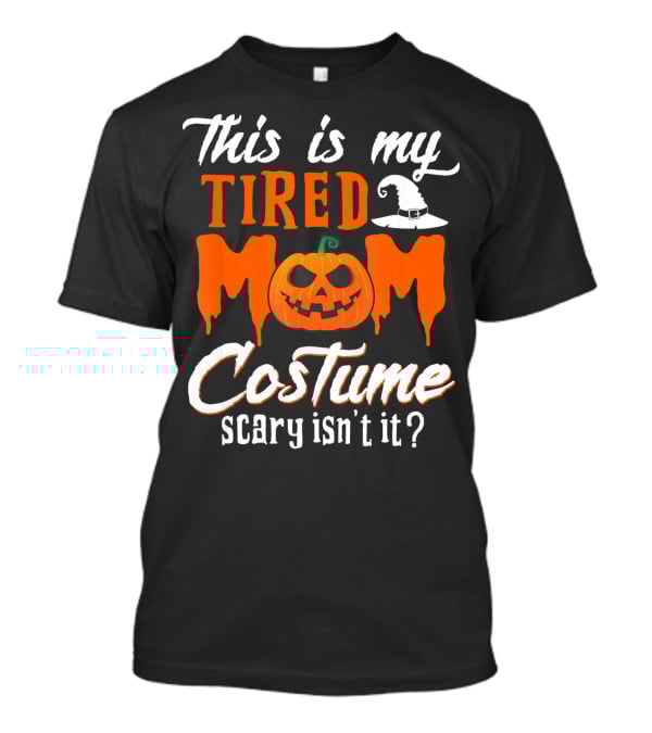 This Is My Tired Mom Costume Scary Isn't It Pumpkin Hat T-Shirt