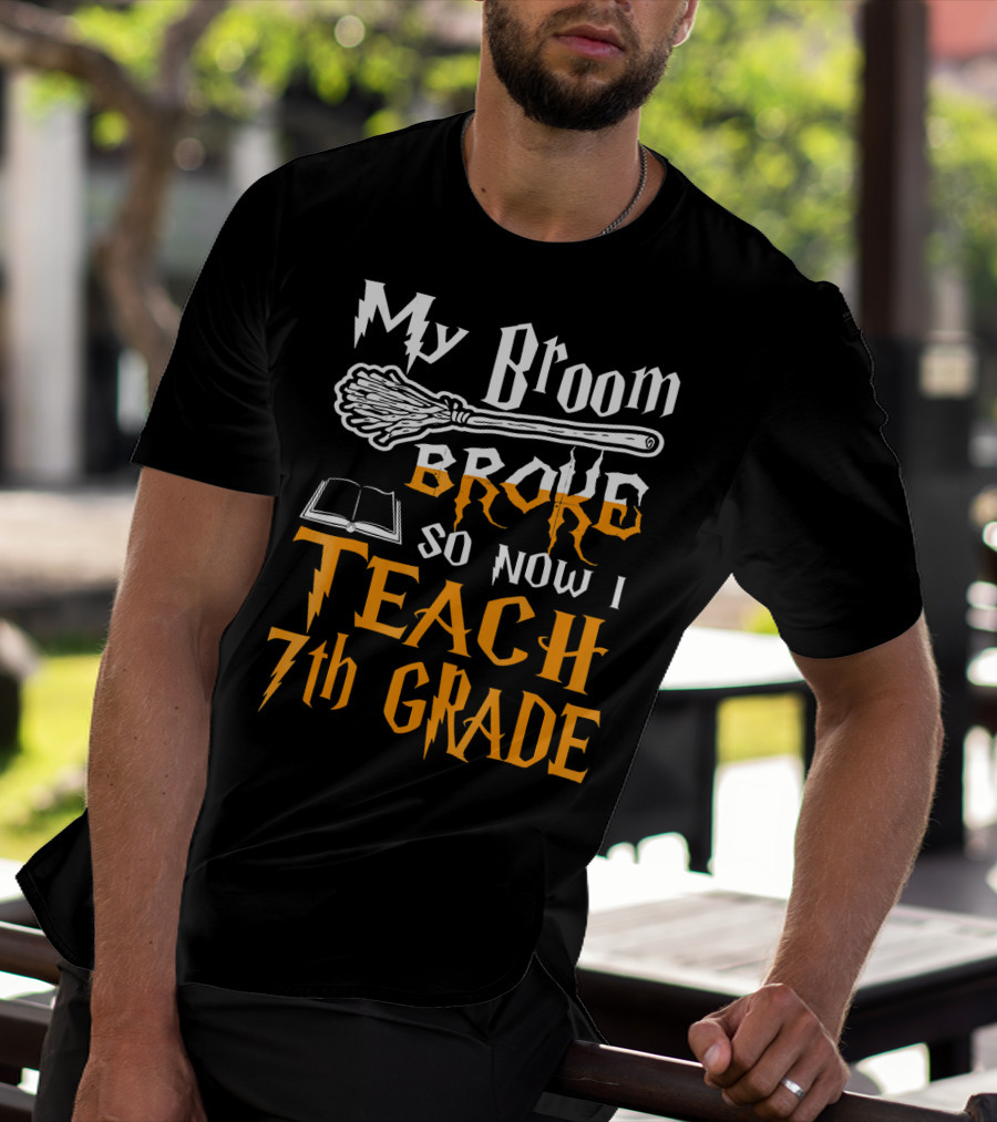 My Broom Broke So Now I Teach 7th Grade Wizard Style Book Teacher T-Shirt