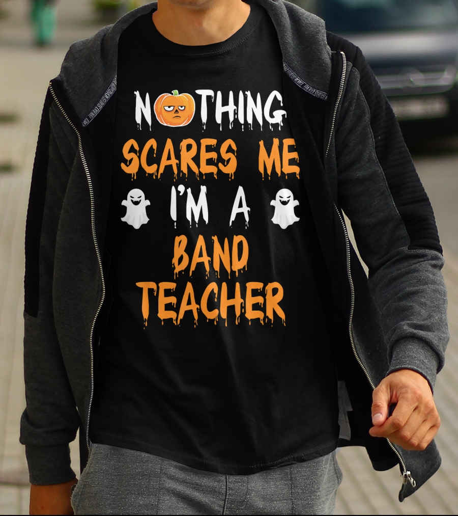 Nothing Scares Me I'm A Band Teacher T-Shirt