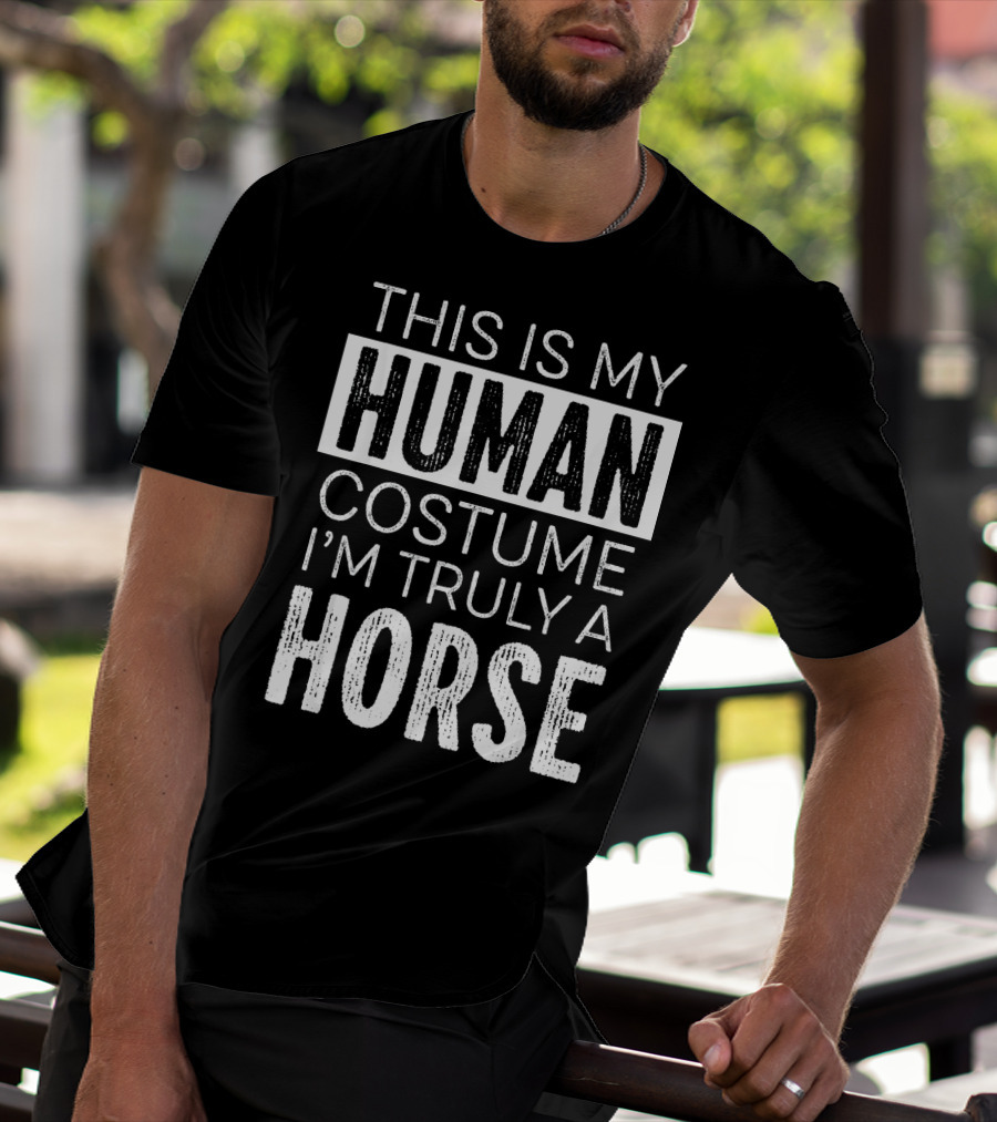 This Is My Human Costume I'm Truly A Horse T-Shirt