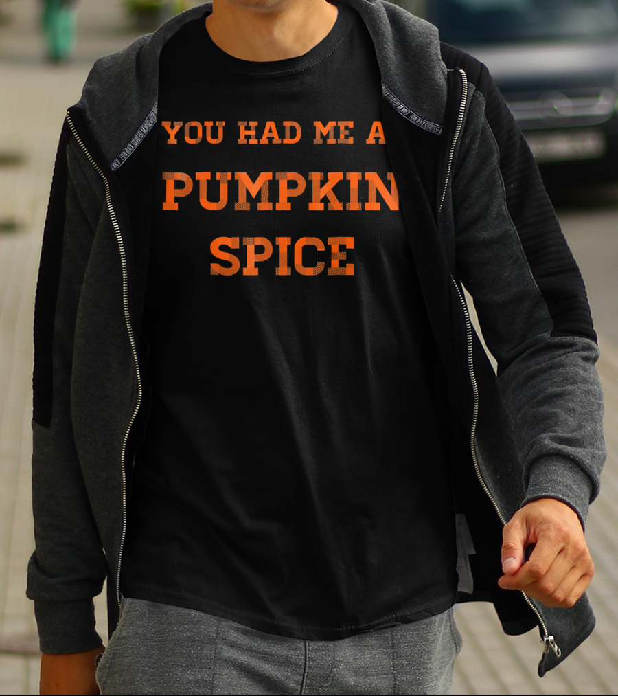 You Had Me At Pumpkin Spice T-Shirt