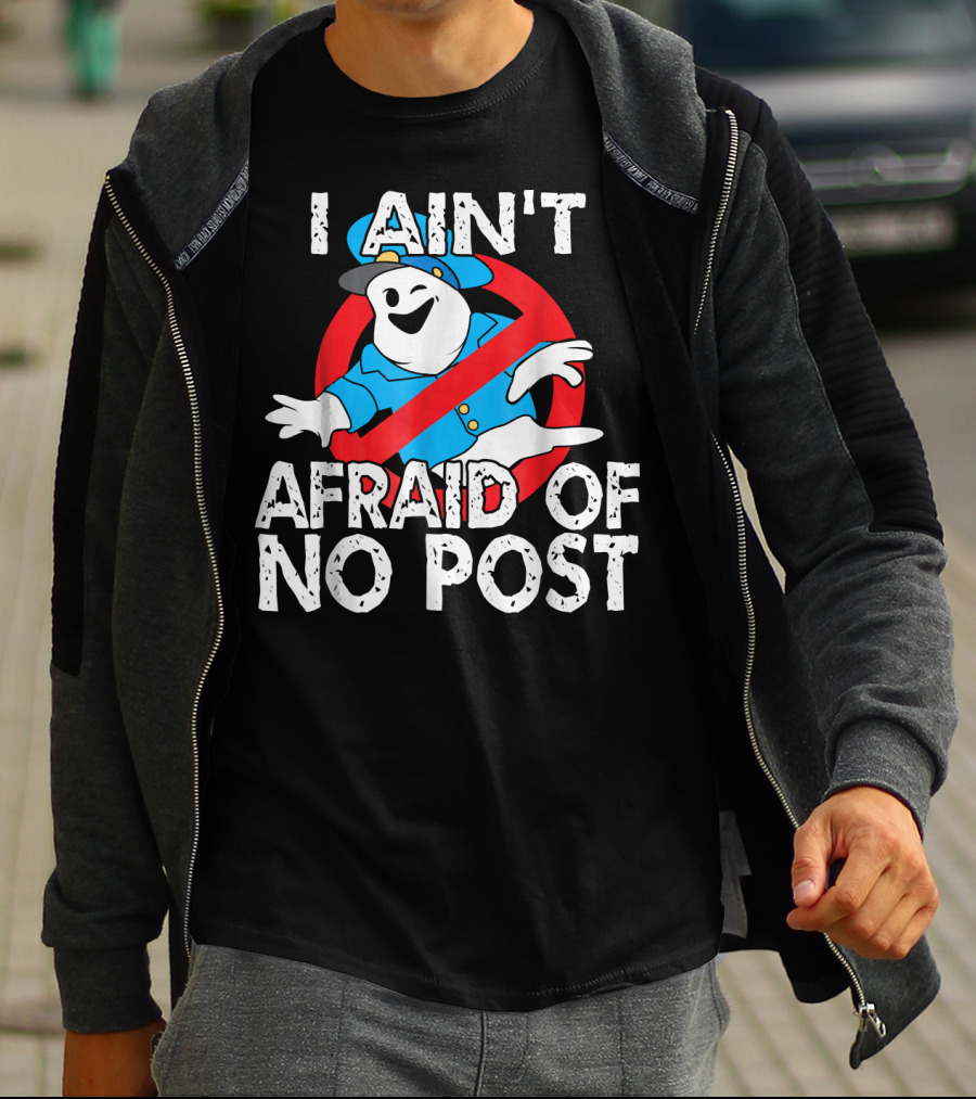 I Aint Afraid Of No Post Ghost Style Humor T-Shirt