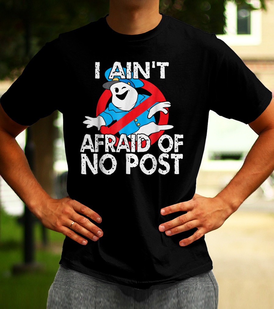 I Aint Afraid Of No Post Ghost Style Humor T-Shirt