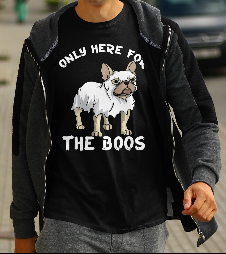 ONLY HERE FOR THE BOOS Frenchie Dog T-Shirt